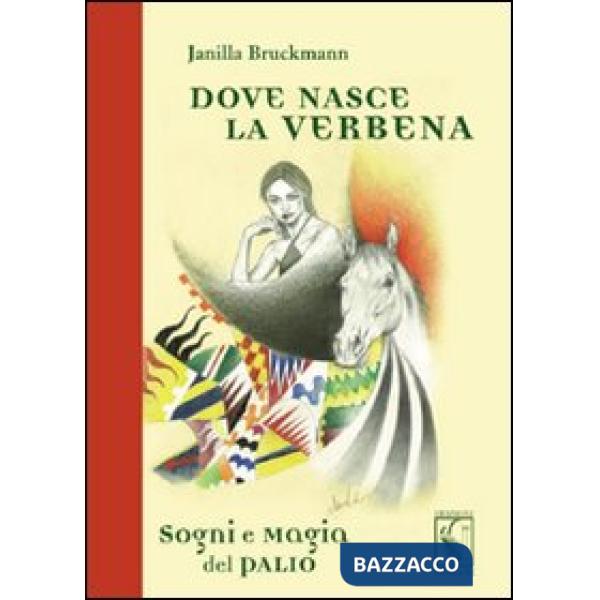 Dove nasce la verbena. Sogni e magia del Palio