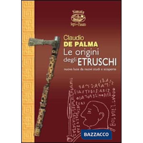 Origini degli etruschi. Nuova luce da nuovi studi e scoperte (Le)