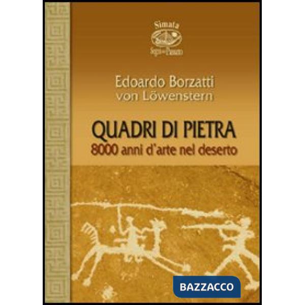 Quadri di pietra. 8000 anni d'arte nel deserto
