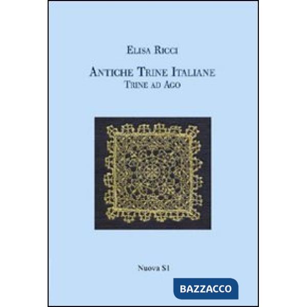 Antiche trine italiane. Trine ad ago (rist. anast. 1908). Ediz. illustrata
