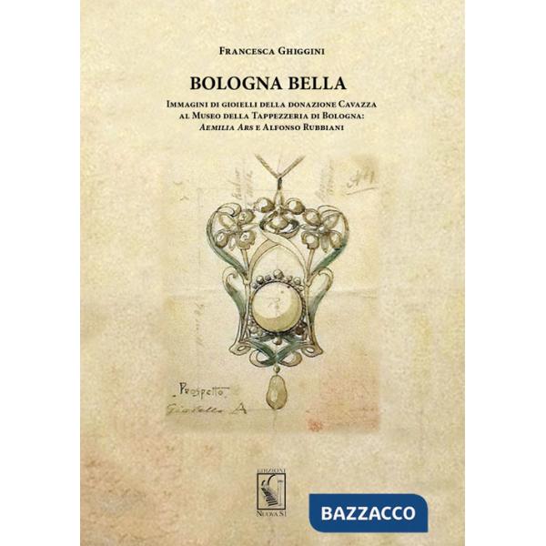 Bologna bella. Immagini di gioielli della donazione Cavazza al Museo della Tappezzeria. Aemilia ars e Alfonso Rubbiani