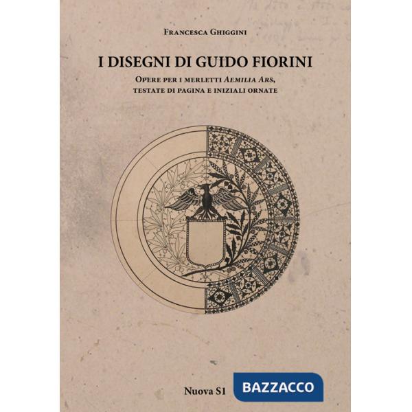 Disegni di Guido Fiorini. Opere per merletti di Aemilia Ars, testate di pagina e iniziali ornate. Ediz. illustrata (I)