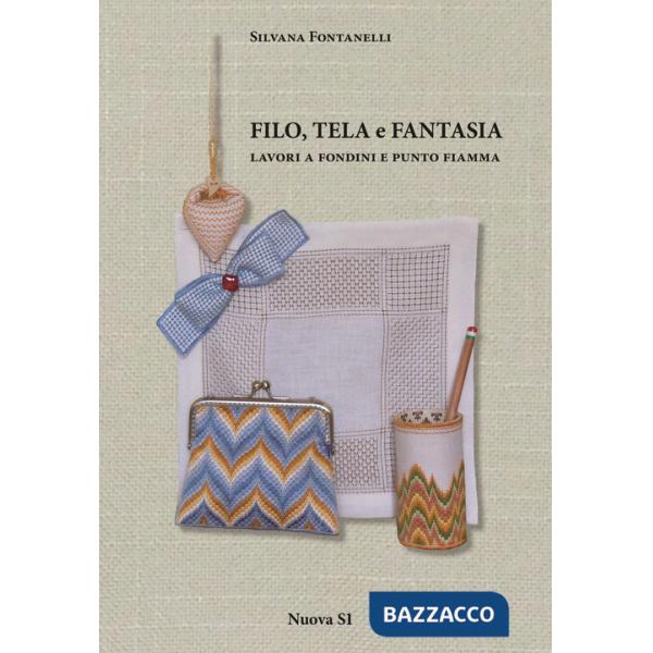 Filo, tela e fantasia. Lavori a fondini e punto fiamma. Ediz. illustrata