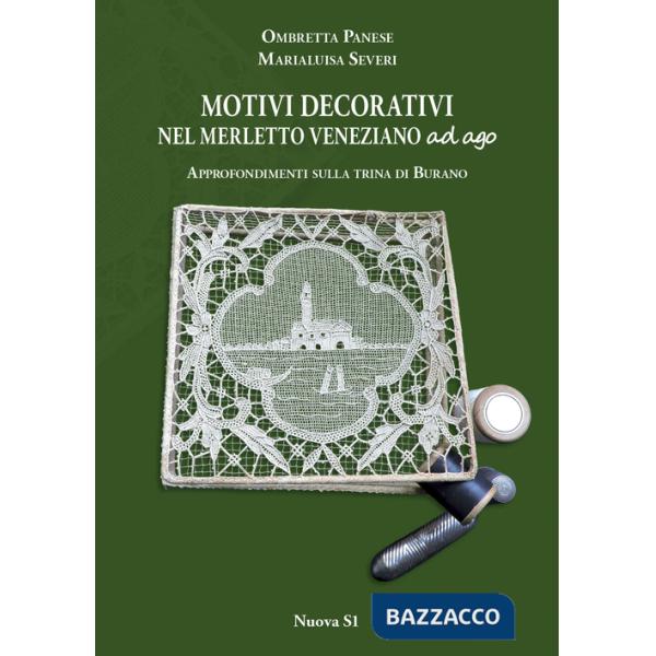 Motivi decorativi nel merletto veneziano ad ago. Approfondimenti sulla trina di Burano. Ediz. illustrata