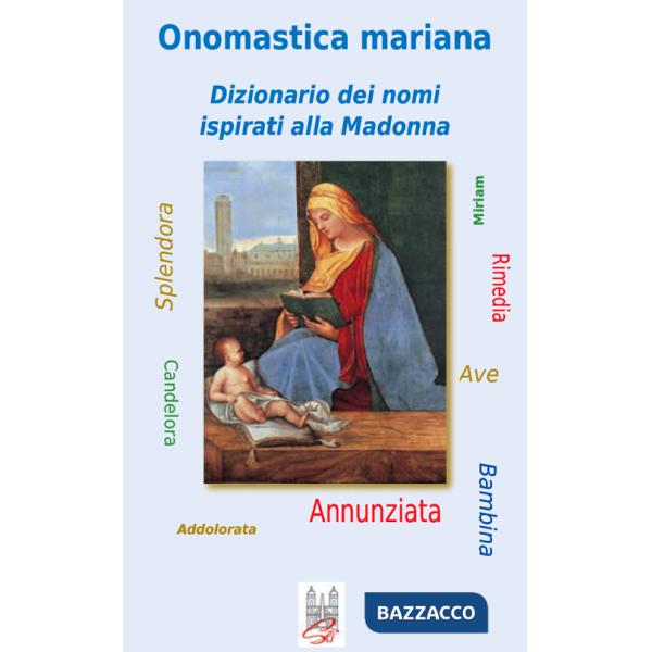 Onomastica mariana. Dizionario dei nomi ispirati alla Madonna