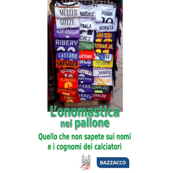 Onomastica nel pallone. Quello che non sapete sui nomi e i cognomi dei calciatori (L')