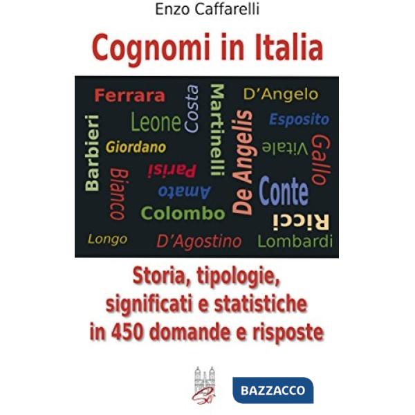 Cognomi in Italia. Storie, tipologie, significati e statistiche in 450 domande e risposte