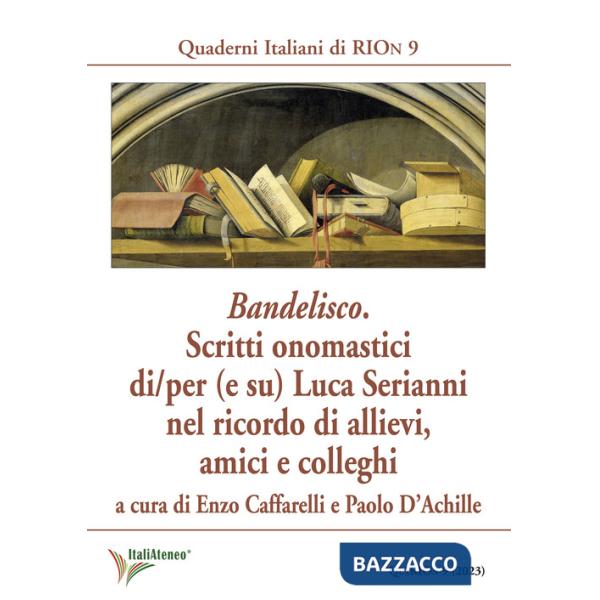 Bandelisco. Scritti onomastici di/per (e su) Luca Serianni nel ricordo di allievi, amici e colleghi