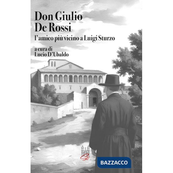 Don Giulio De Rossi. L'amico più vicino a Luigi Sturzo