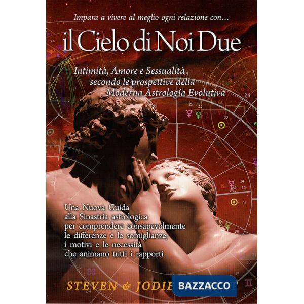 Cielo di noi due. Intimità, amore e sessualità secondo le prospettive della moderna astrologia evolutiva (Il)