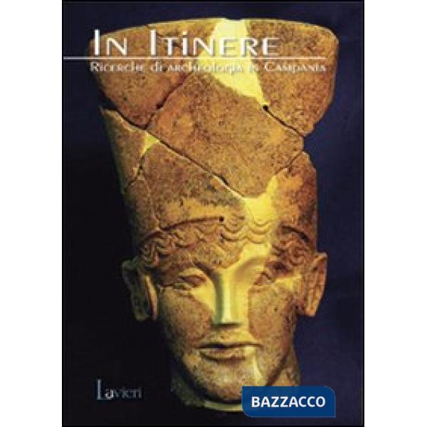 In Itinere. Ricerche di archeologia in Campania. Ediz. illustrata