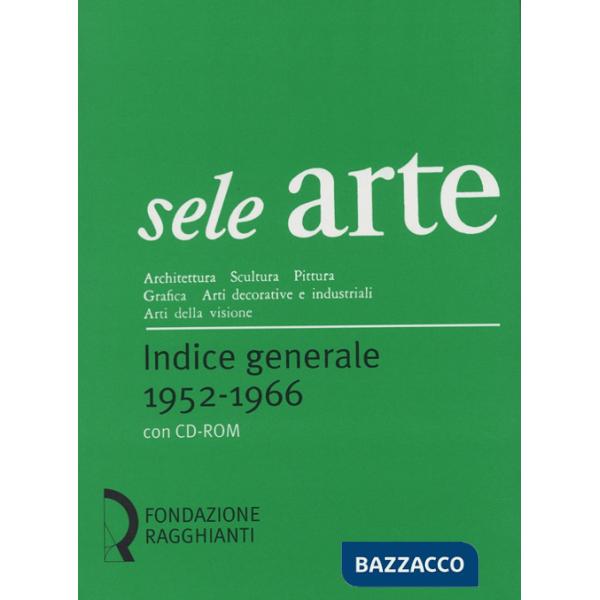 Sele arte (1952-1966). Indice generale-General index. Con CD-ROM