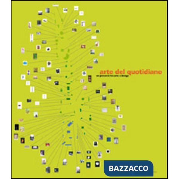 Arte del quotidiano. Un percorso tra arte e design. Catalogo della mostra (Lucca