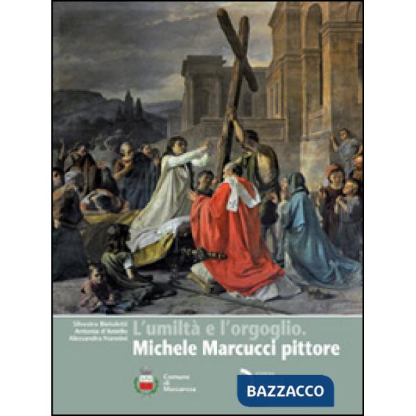 Umiltà e l'orgoglio. Michele Marcucci pittore (L')