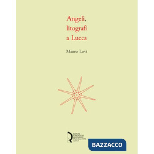 Angeli, litografi in Lucca. La stamperia Angeli: quattro decenni di litografie. 