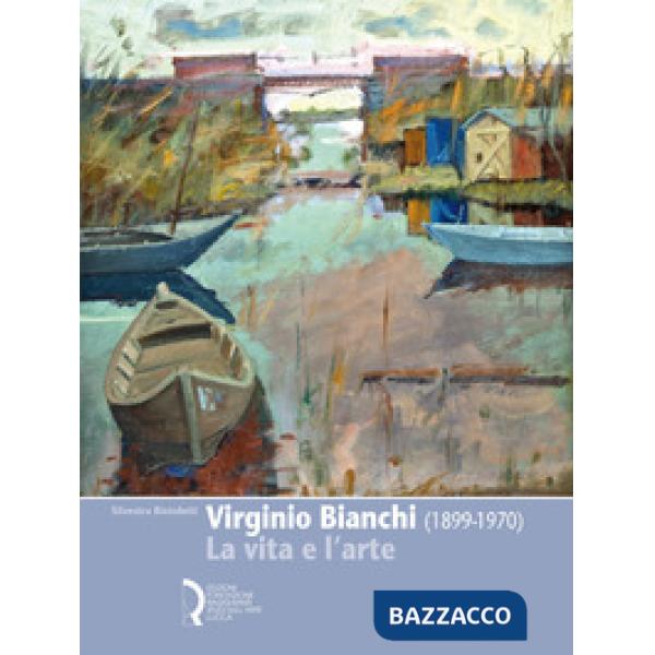 Virginio Bianchi (1899-1970). La vita e l'arte