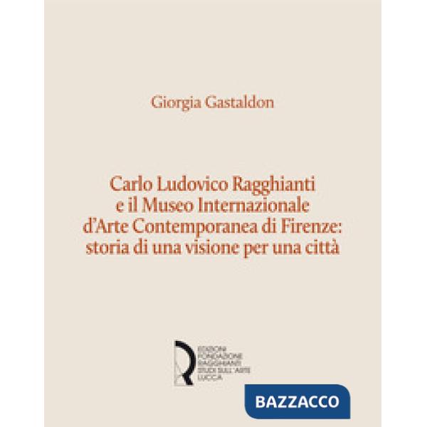 Carlo Ludovico Ragghianti e il Museo Internazionale d'Arte Contemporanea di Fire