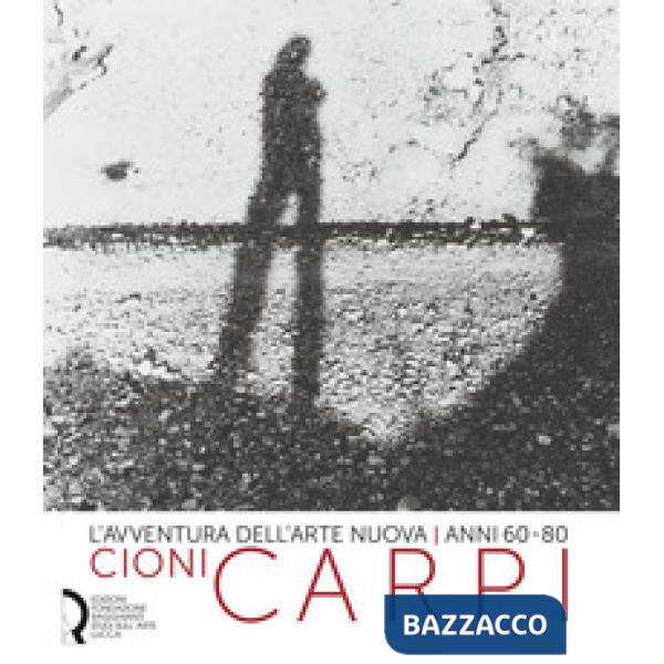 Avventura dell'arte nuova anni 60-80. Cioni Carpi. Ediz. italiana e inglese (L')