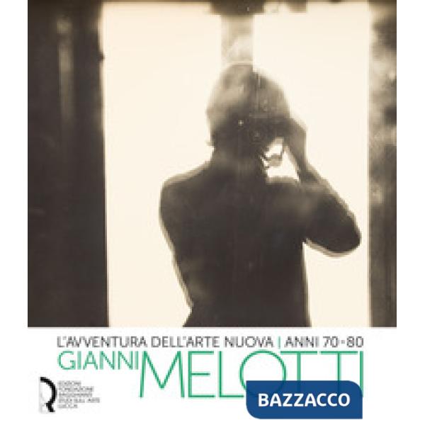 Avventura dell'arte nuova anni 70-80. Gianni Melotti. Ediz. illustrata (L')