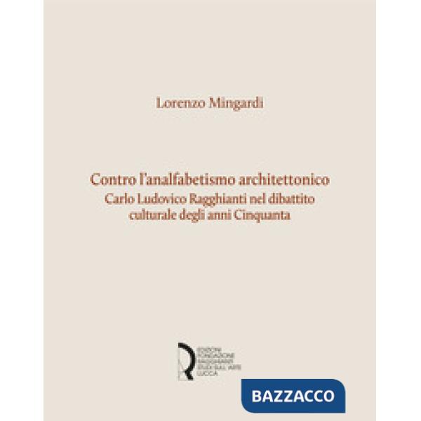 Contro l'analfabetismo architettonico. Carlo Ludovico Ragghianti nel dibattito culturale degli anni Cinquanta