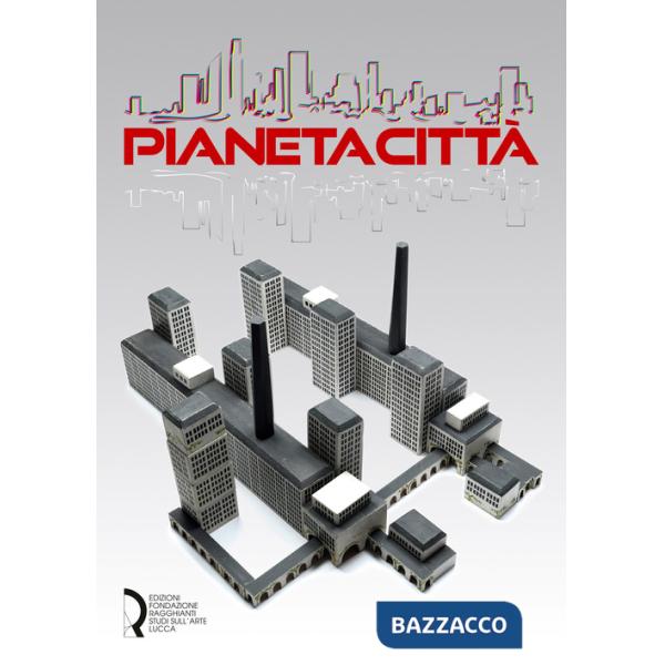 Pianeta città. Arti cinema musica design nella Collezione Rota 1900-2021. Ediz. illustrata