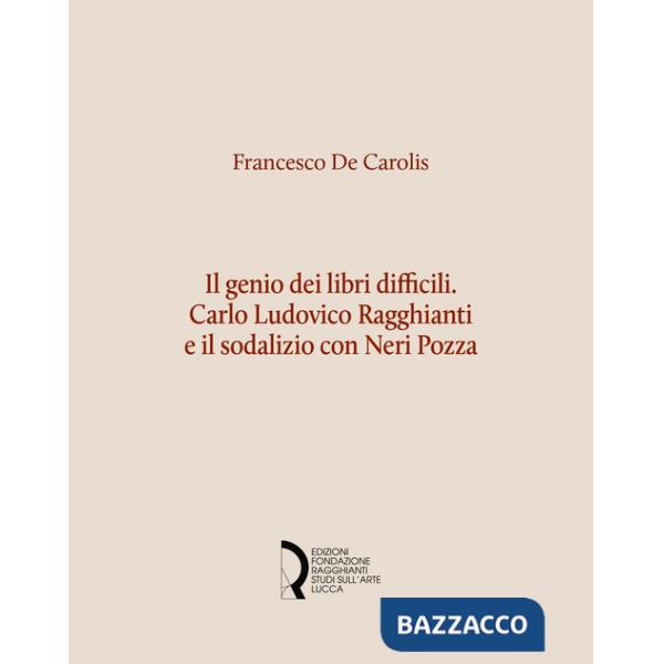 Genio dei libri difficili. Carlo Ludovico Ragghianti e il sodalizio con Neri Pozza (Il)