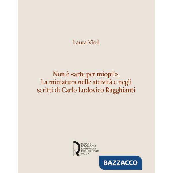 Non è «arte per miopi!». La miniatura nelle attività e negli scritti di Carlo Ludovico Ragghianti