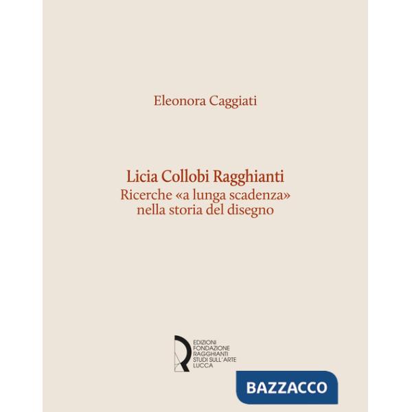 Licia Collobi Ragghianti. Ricerche «a lunga scadenza» nella storia del disegno