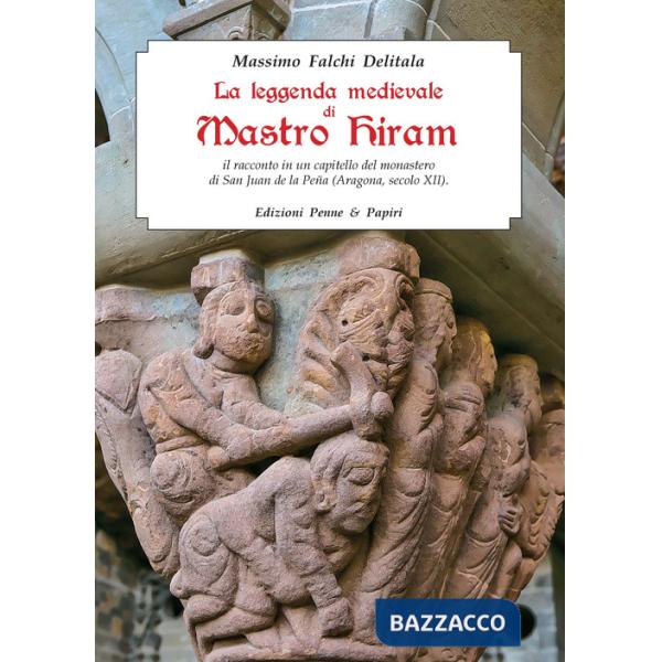 Leggenda medievale di Mastro Hiram. Il racconto in un capitello del monastero di San Juan de la Peña (Aragona, XII secolo) (La)