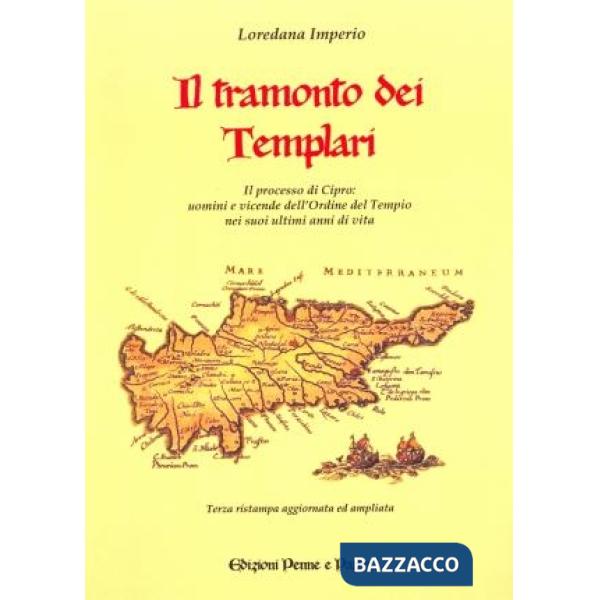 Tramonto dei templari. Il processo di Cipro: uomini e vicende dell'ordine nei suoi ultimi anni di vita (Il)