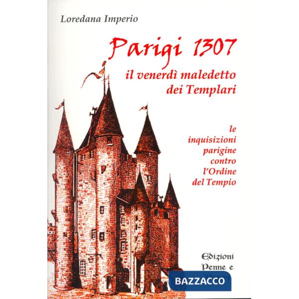 Parigi 1307. Il venerdì maledetto dei Templari. Le inquisizioni parigine contro l'Ordine del Tempio