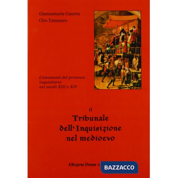 Tribunale dell'inquisizione nel Medioevo. Lineamenti del processo inquisitorio nei secoli XIII e XIV (Il)