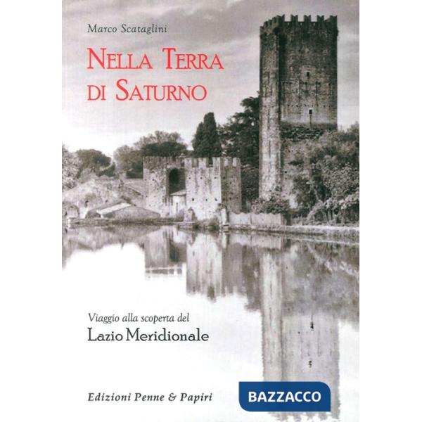 Nella terra di Saturno. Viaggio alla scoperta del Lazio meridionale