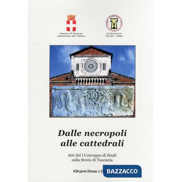 Dalle necropoli alle cattedrali. Atti del 1° Convegno di studi sulla storia di Tuscania