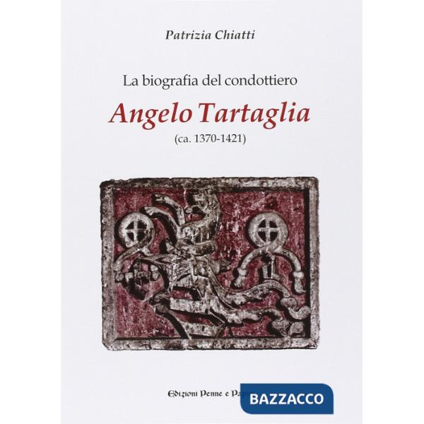 Biografia del condottiero Angelo Tartaglia (La)