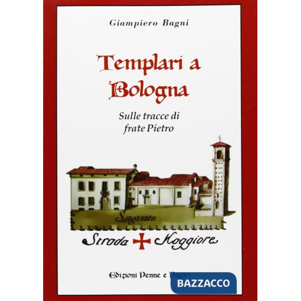 Templari a Bologna. Sulle tracce di frate Pietro