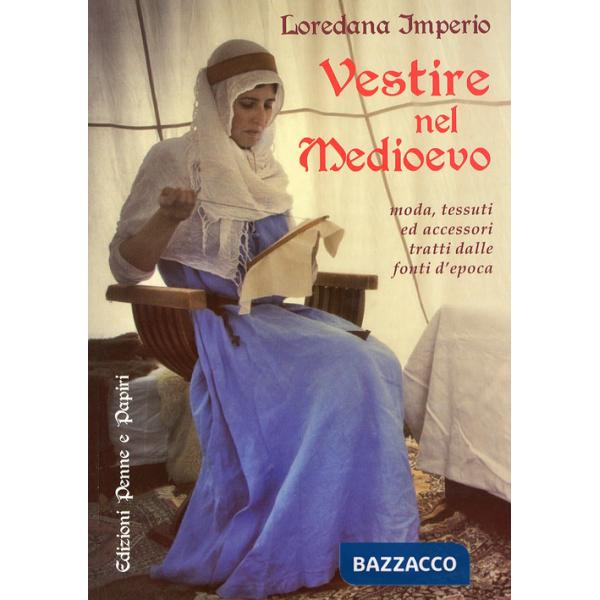 Vestire nel Medioevo. Moda, tessuti ed accessori tratti dalle fonti d'epoca