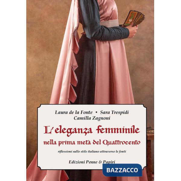 Eleganza femminile nella prima metà del Quattrocento. Riflessioni sullo stile italiano attraverso le fonti (L')