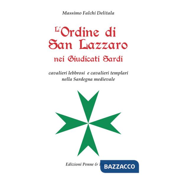 L'Ordine di San Lazzaro nei Giudicati sardi. Cavalieri lebbrosi e cavalieri templari nella Sardegna medievale