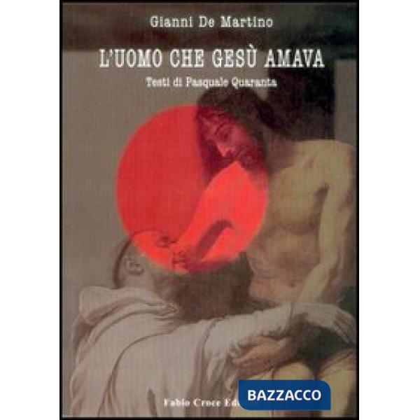 Uomo che Gesù amava. Un Gesù amoroso oltre i tabù, tra politica e visione (L')