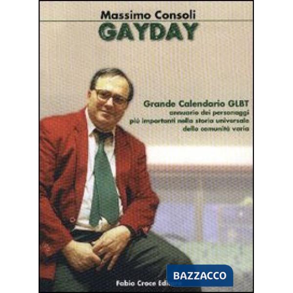 Gay day. Grande calendario GLBT. Annuario dei personaggi più importanti nella st