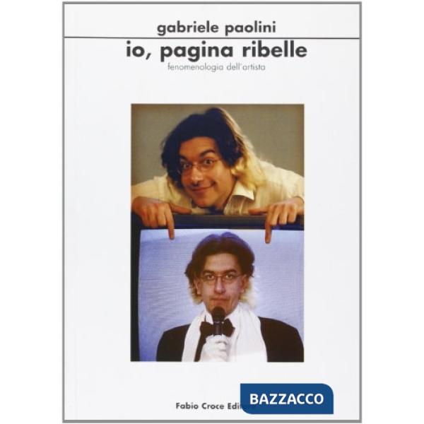 Io, pagina ribelle. Fenomenologia dell'artista Gabriele Paolini, la televisione prima e dopo «Il profeta del condom»