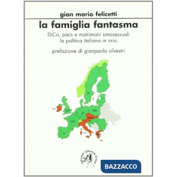 Famiglia fantasma. DICO, PACS e matrimoni omosessuali. La politica italiana in c