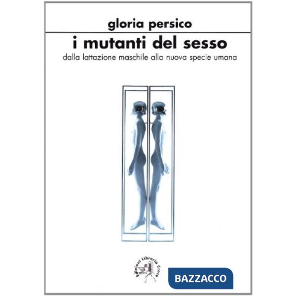 Mutanti del sesso. Dalla lattazione maschile alla nuova specie umana (I)