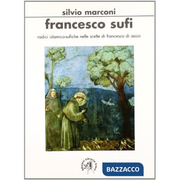 Francesco sufi. Radici islamicosufiche nelle scelte di Francesco d'Assisi