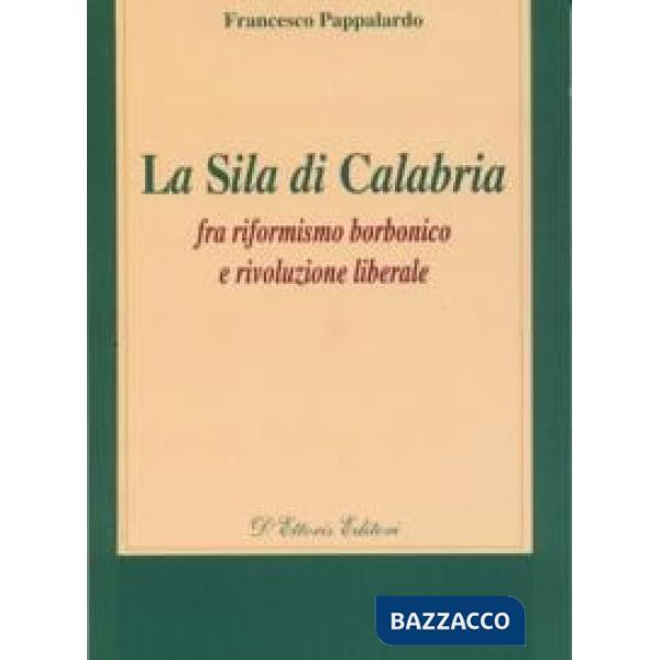 Sila di Calabria. Fra riformismo borbonico e rivoluzione liberale (La)