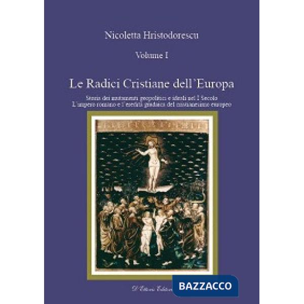 Radici cristiane dell'Europa (Le). Vol. 1: Storia dei mutamenti geipolitici e ideali nel I secolo. L'impero romano e l'eredità g