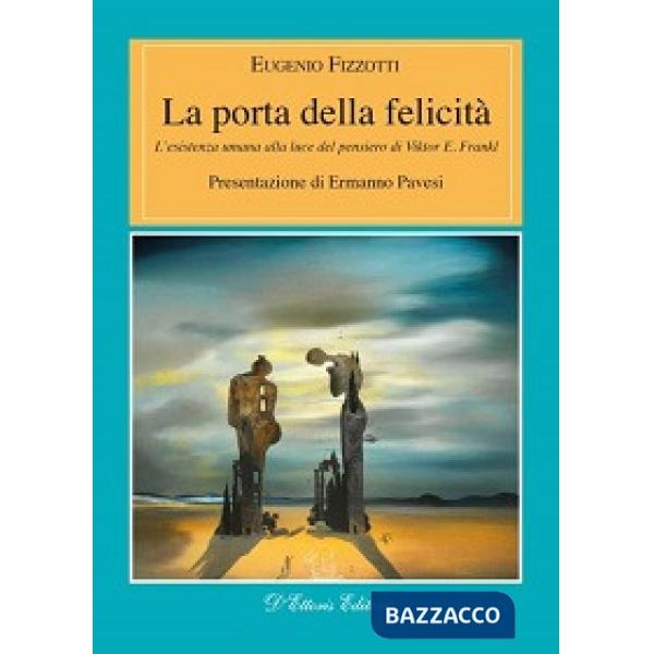 Porta della felicità. L'esistenza umana alla luce del pensiero di Viktor E. Frankl (La)