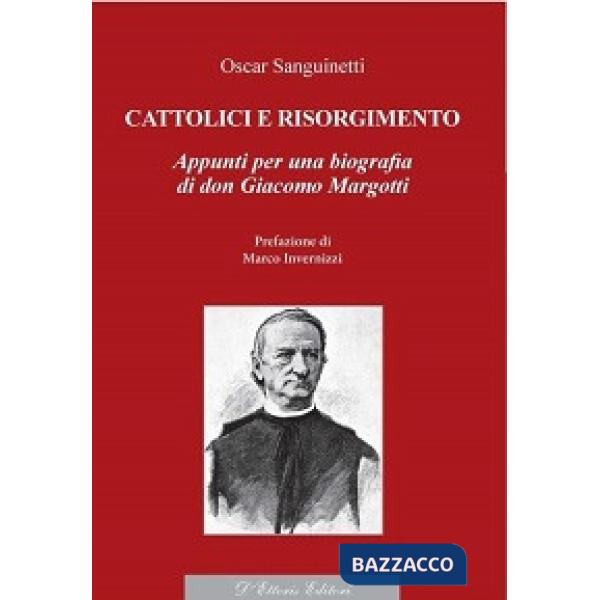 Cattolici e Risorgimento. Appunti per una biografia di don Giacomo Margotti