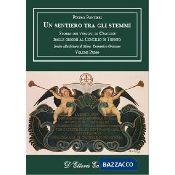 Sentiero tra gli stemmi (Un). Vol. 1: Storia dei vescovi di Crotone dalle origini al Concilio di Trento